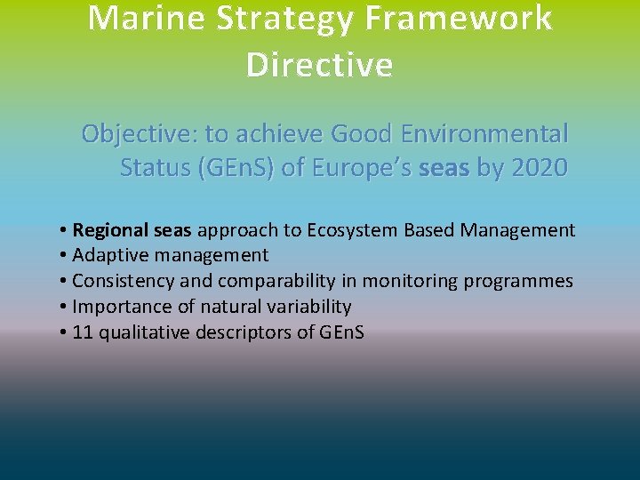 Marine Strategy Framework Directive Objective: to achieve Good Environmental Status (GEn. S) of Europe’s