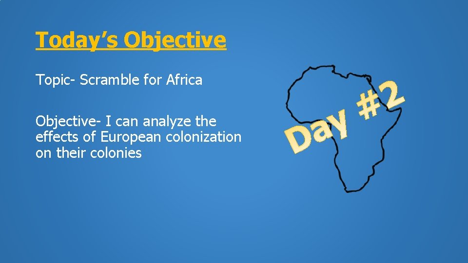 Today’s Objective Topic- Scramble for Africa Objective- I can analyze the effects of European