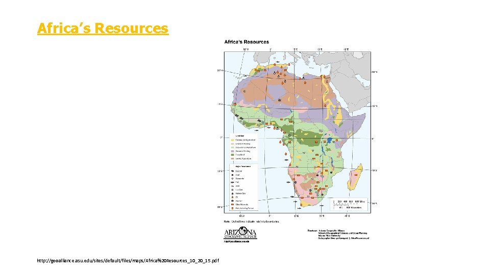 Africa’s Resources http: //geoalliance. asu. edu/sites/default/files/maps/Africa%20 Resources_10_20_15. pdf 