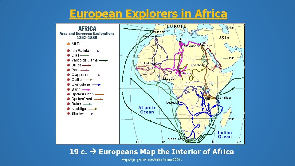 European Explorers in Africa 19 c. Europeans Map the Interior of Africa http: //go.