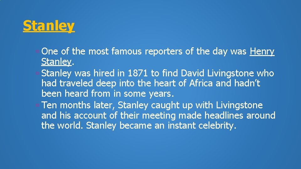 Stanley One of the most famous reporters of the day was Henry Stanley was