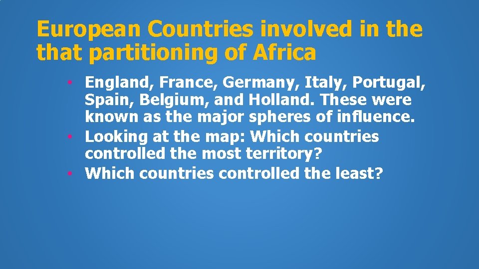 European Countries involved in the that partitioning of Africa • England, France, Germany, Italy,