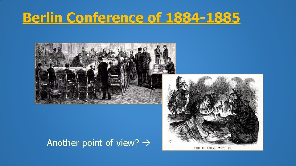 Berlin Conference of 1884 -1885 Another point of view? 