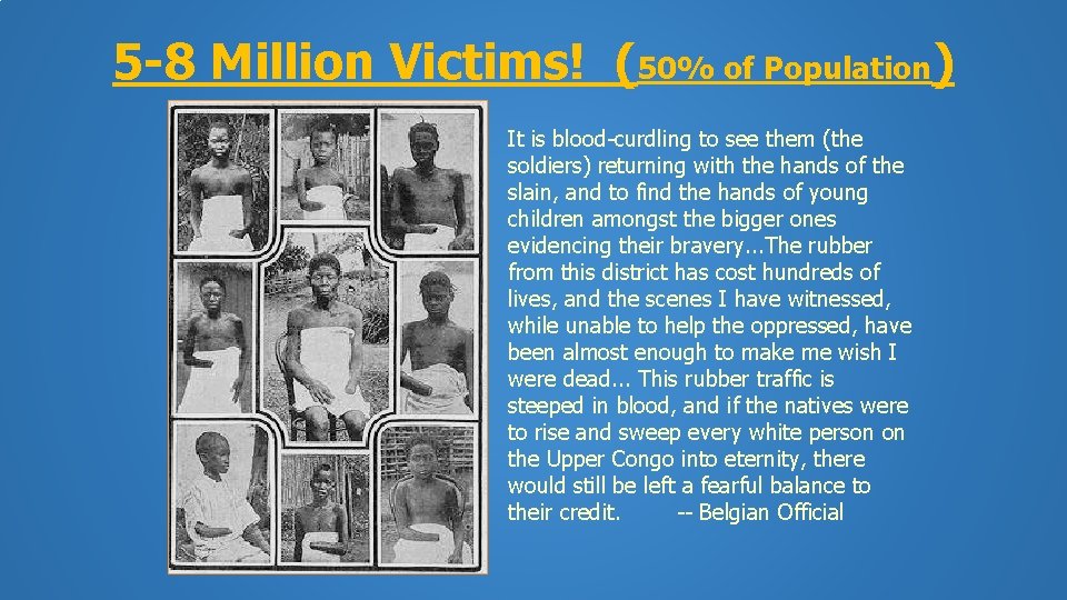 5 -8 Million Victims! (50% of Population) It is blood-curdling to see them (the