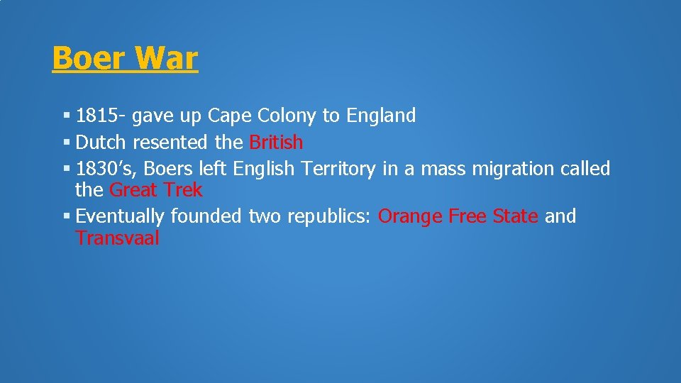 Boer War 1815 - gave up Cape Colony to England Dutch resented the British