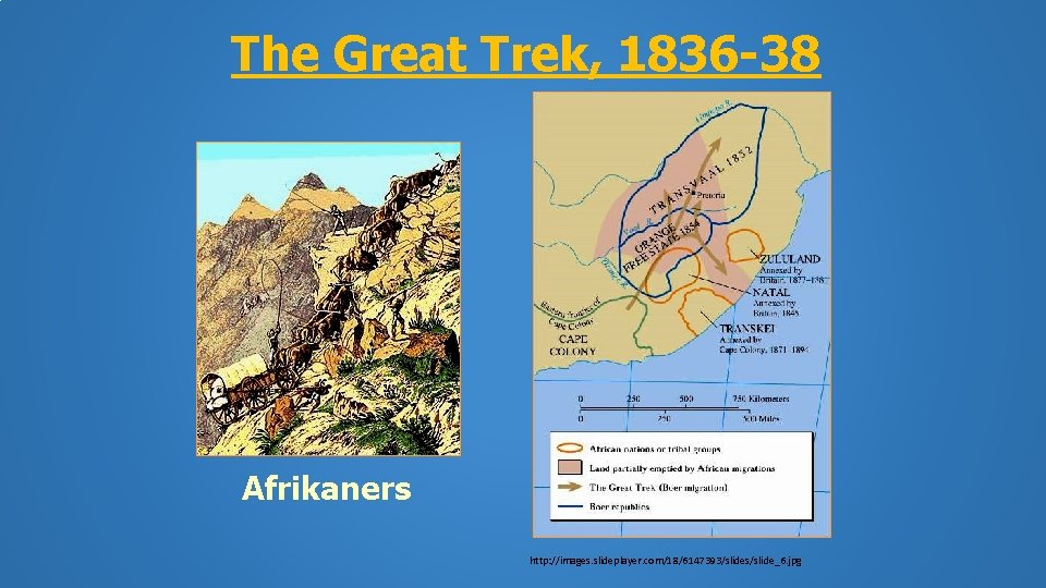 The Great Trek, 1836 -38 Afrikaners http: //images. slideplayer. com/18/6147393/slides/slide_6. jpg 