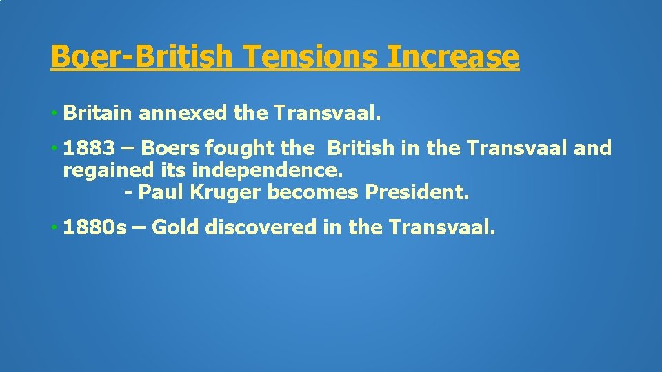 Boer-British Tensions Increase • Britain annexed the Transvaal. • 1883 – Boers fought the