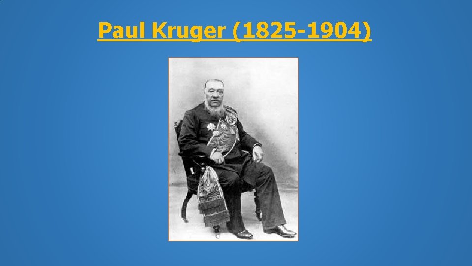 Paul Kruger (1825 -1904) 