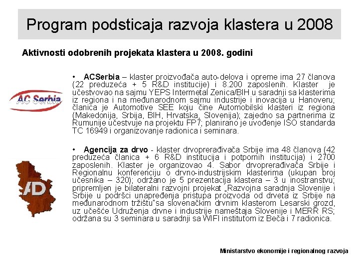 Program podsticaja razvoja klastera u 2008 Aktivnosti odobrenih projekata klastera u 2008. godini •