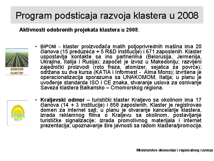 Program podsticaja razvoja klastera u 2008 Aktivnosti odobrenih projekata klastera u 2008. • BIPOM