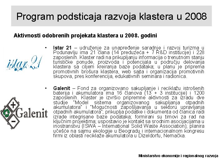 Program podsticaja razvoja klastera u 2008 Aktivnosti odobrenih projekata klastera u 2008. godini •