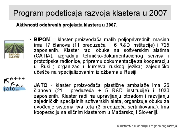 Program podsticaja razvoja klastera u 2007 Aktivnosti odobrenih projekata klastera u 2007. • BIPOM