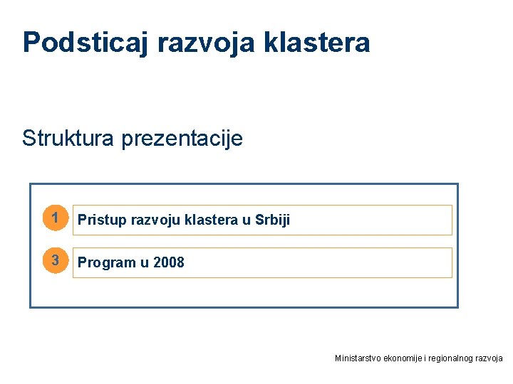 Podsticaj razvoja klastera Struktura prezentacije 1 Pristup razvoju klastera u Srbiji 3 Program u