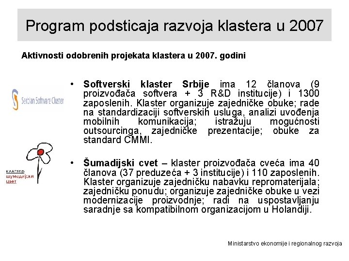 Program podsticaja razvoja klastera u 2007 Aktivnosti odobrenih projekata klastera u 2007. godini •