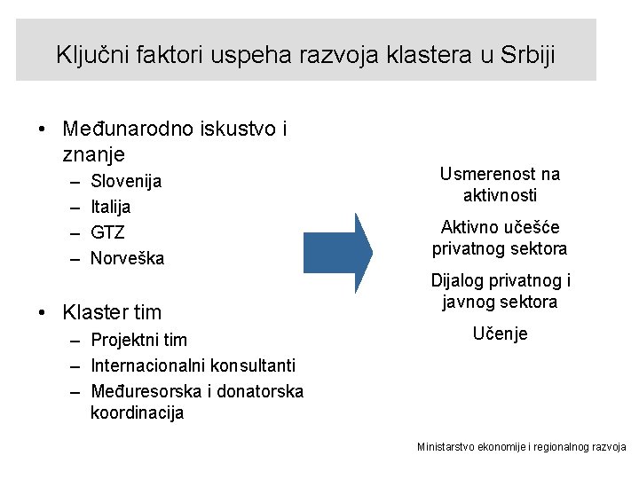 Ključni faktori uspeha razvoja klastera u Srbiji • Međunarodno iskustvo i znanje – –