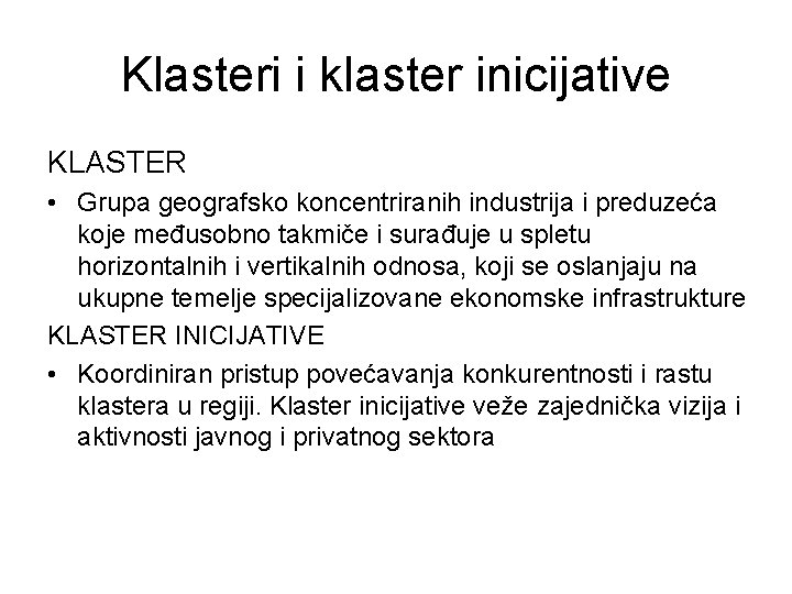 Klasteri i klaster inicijative KLASTER • Grupa geografsko koncentriranih industrija i preduzeća koje međusobno