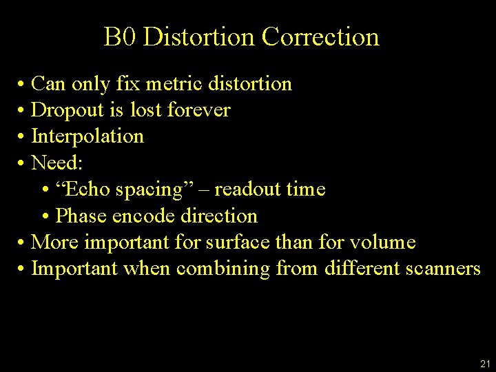 B 0 Distortion Correction • Can only fix metric distortion • Dropout is lost