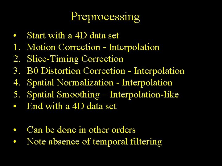 Preprocessing • 1. 2. 3. 4. 5. • Start with a 4 D data