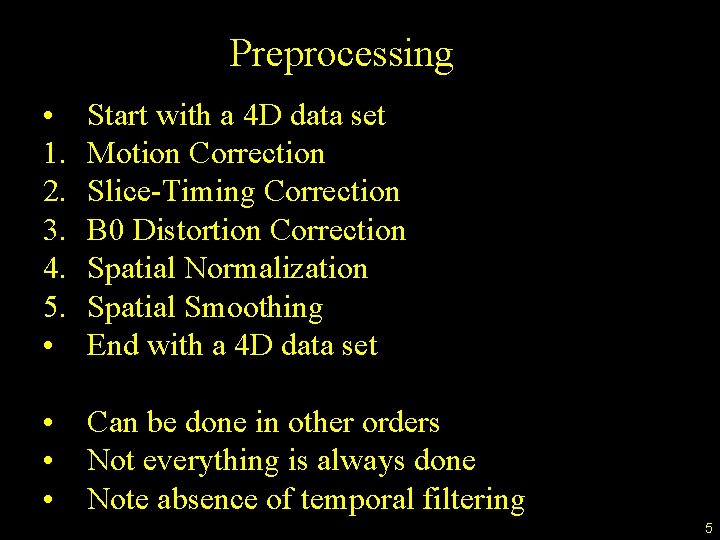 Preprocessing • 1. 2. 3. 4. 5. • Start with a 4 D data