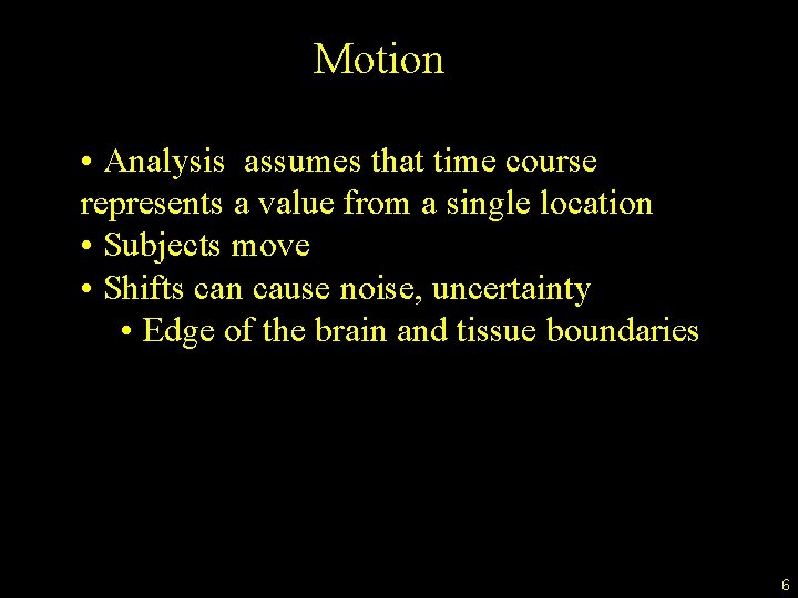 Motion • Analysis assumes that time course represents a value from a single location