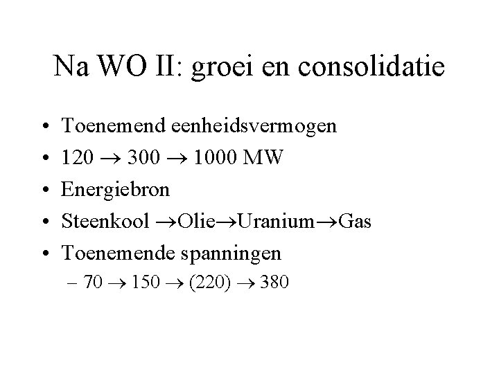 Na WO II: groei en consolidatie • • • Toenemend eenheidsvermogen 120 300 1000