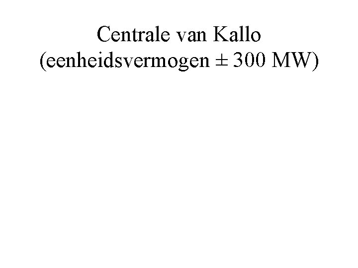 Centrale van Kallo (eenheidsvermogen ± 300 MW) 