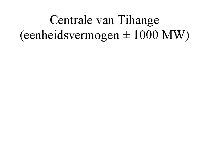 Centrale van Tihange (eenheidsvermogen ± 1000 MW) 