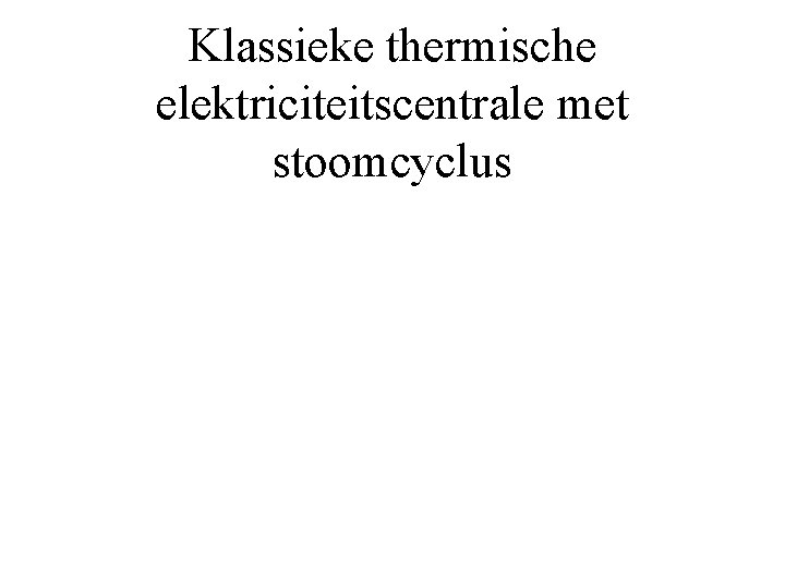 Klassieke thermische elektriciteitscentrale met stoomcyclus 