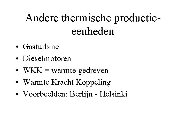 Andere thermische productieeenheden • • • Gasturbine Dieselmotoren WKK = warmte gedreven Warmte Kracht