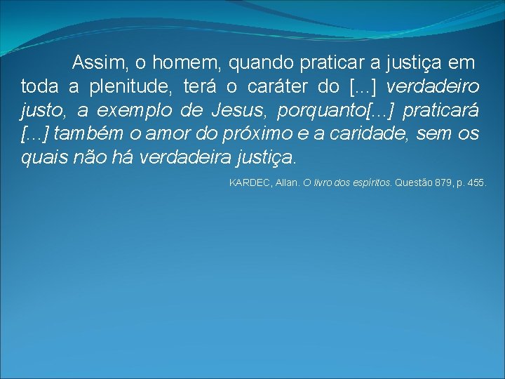 Assim, o homem, quando praticar a justiça em toda a plenitude, terá o caráter