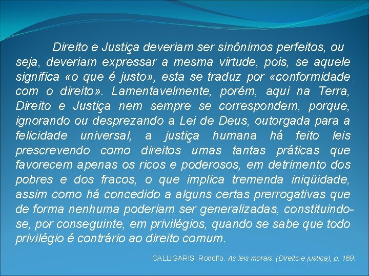 Direito e Justiça deveriam ser sinônimos perfeitos, ou seja, deveriam expressar a mesma virtude,