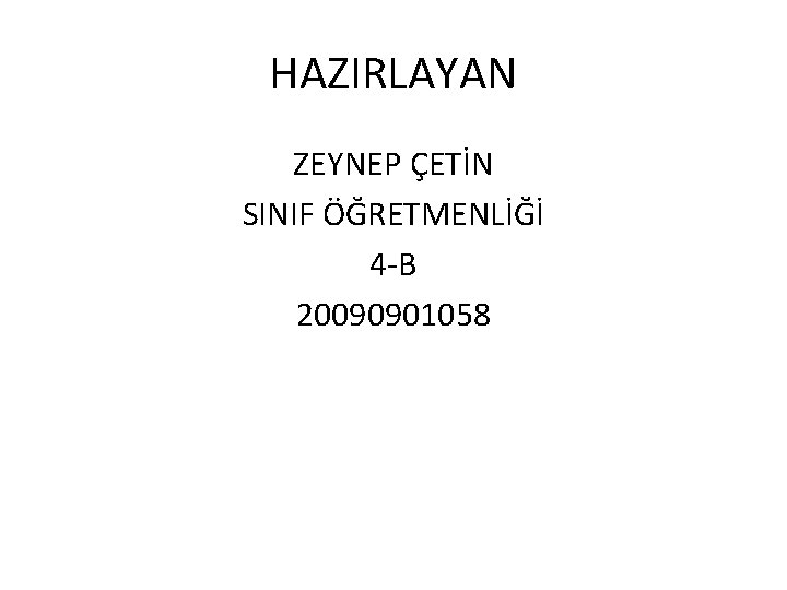 HAZIRLAYAN ZEYNEP ÇETİN SINIF ÖĞRETMENLİĞİ 4 -B 20090901058 