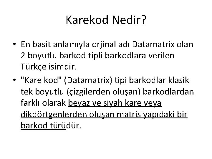 Karekod Nedir? • En basit anlamıyla orjinal adı Datamatrix olan 2 boyutlu barkod tipli