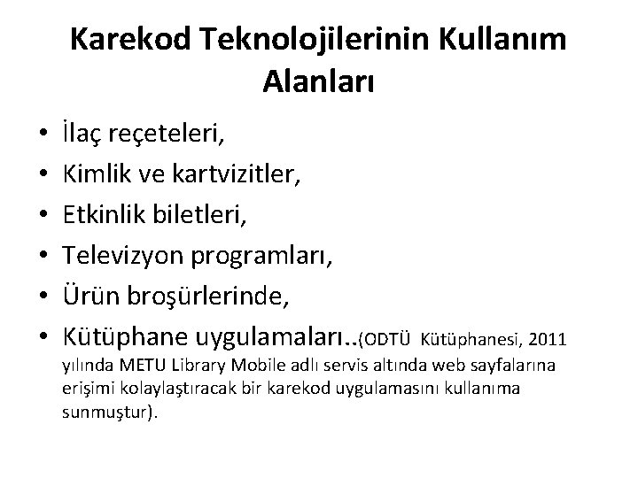 Karekod Teknolojilerinin Kullanım Alanları • • • İlaç reçeteleri, Kimlik ve kartvizitler, Etkinlik biletleri,