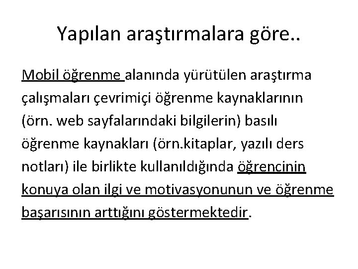 Yapılan araştırmalara göre. . Mobil öğrenme alanında yürütülen araştırma çalışmaları çevrimiçi öğrenme kaynaklarının (örn.