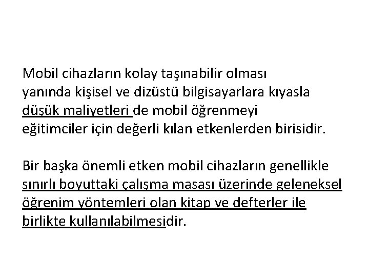 Mobil cihazların kolay taşınabilir olması yanında kişisel ve dizüstü bilgisayarlara kıyasla düşük maliyetleri de