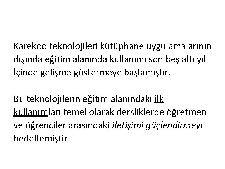 Karekod teknolojileri kütüphane uygulamalarının dışında eğitim alanında kullanımı son beş altı yıl İçinde gelişme