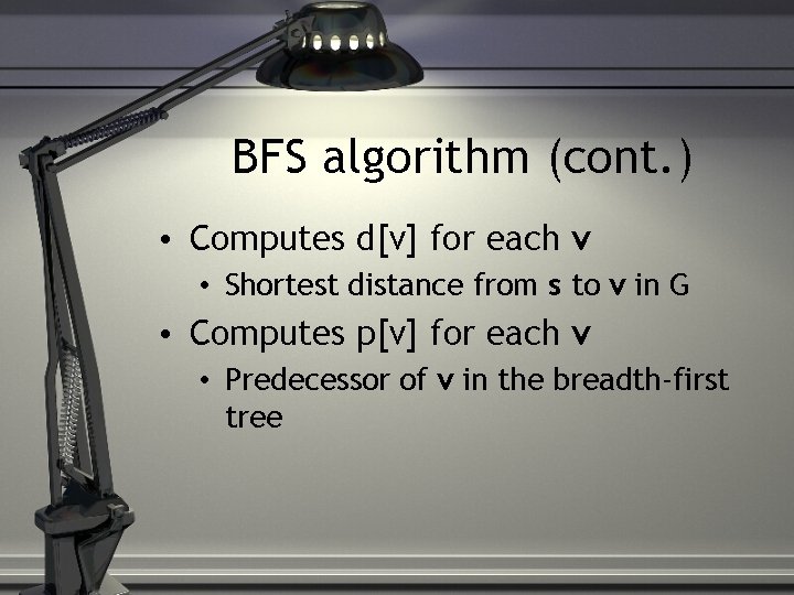 BFS algorithm (cont. ) • Computes d[v] for each v • Shortest distance from