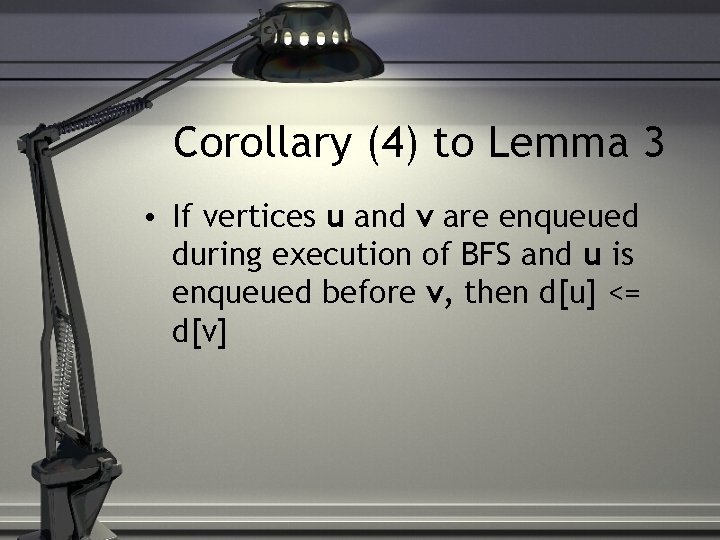 Corollary (4) to Lemma 3 • If vertices u and v are enqueued during