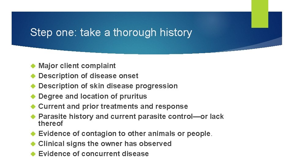 Step one: take a thorough history Major client complaint Description of disease onset Description