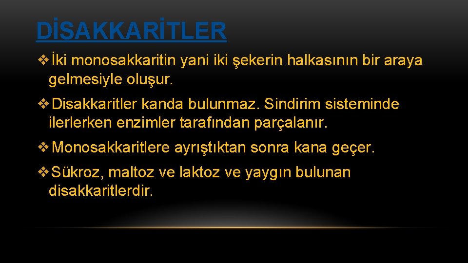 DİSAKKARİTLER ❖İki monosakkaritin yani iki şekerin halkasının bir araya gelmesiyle oluşur. ❖Disakkaritler kanda bulunmaz.