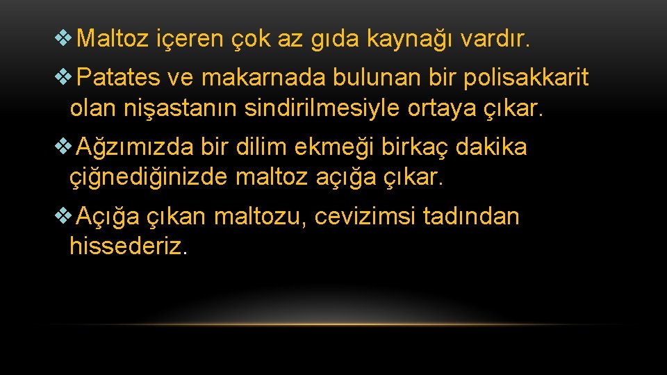 ❖Maltoz içeren çok az gıda kaynağı vardır. ❖Patates ve makarnada bulunan bir polisakkarit olan