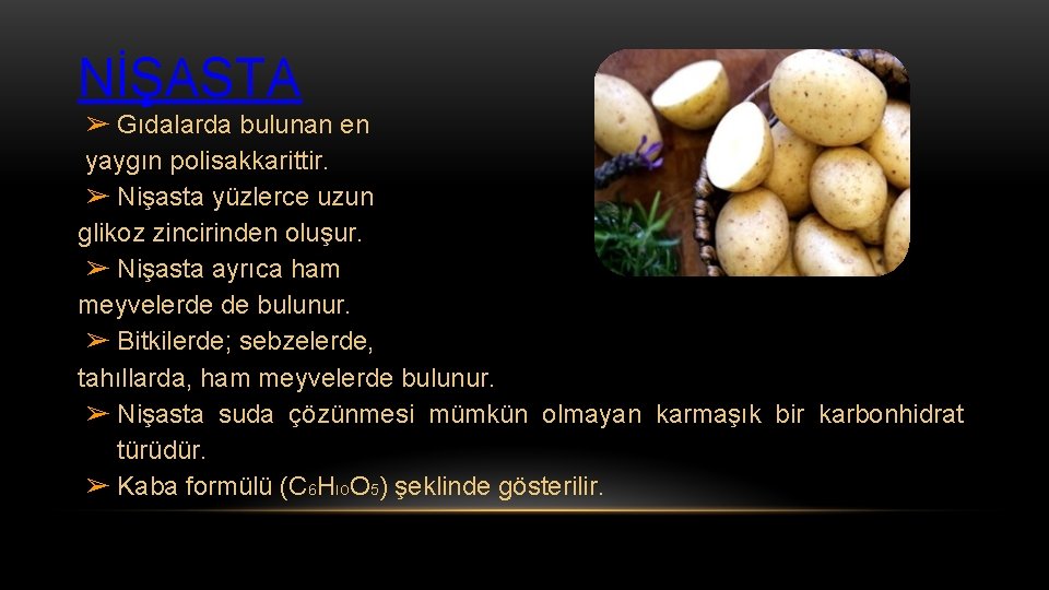 NİŞASTA ➢ Gıdalarda bulunan en yaygın polisakkarittir. ➢ Nişasta yüzlerce uzun glikoz zincirinden oluşur.