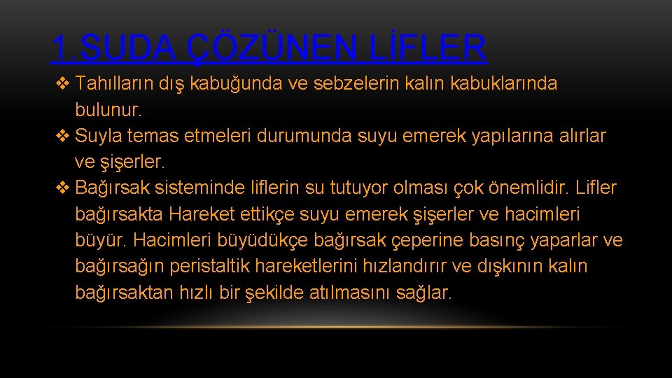 1. SUDA ÇÖZÜNEN LİFLER ❖ Tahılların dış kabuğunda ve sebzelerin kalın kabuklarında bulunur. ❖