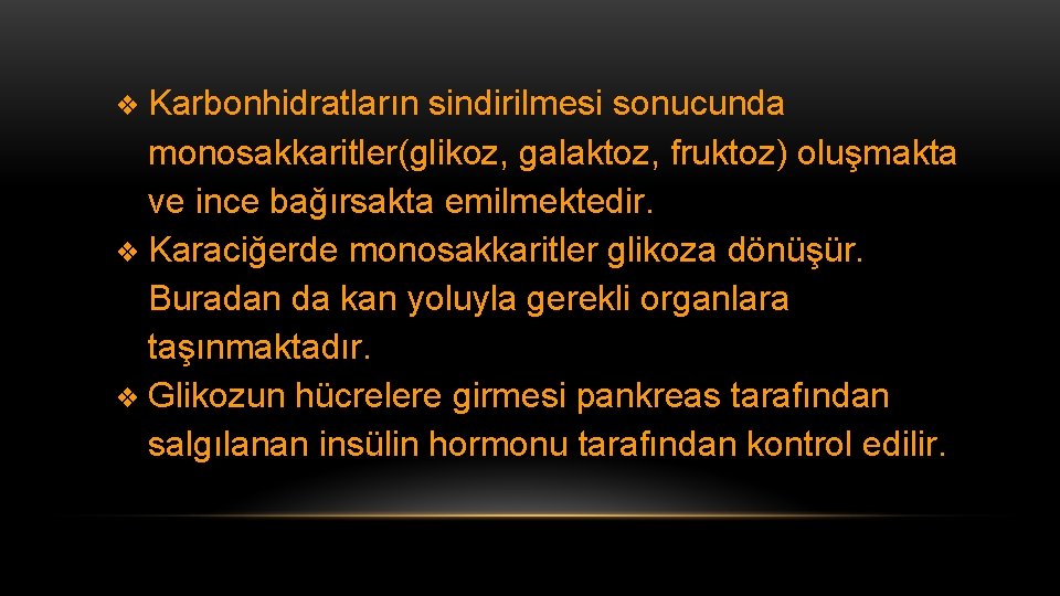 ❖ Karbonhidratların sindirilmesi sonucunda monosakkaritler(glikoz, galaktoz, fruktoz) oluşmakta ve ince bağırsakta emilmektedir. ❖ Karaciğerde