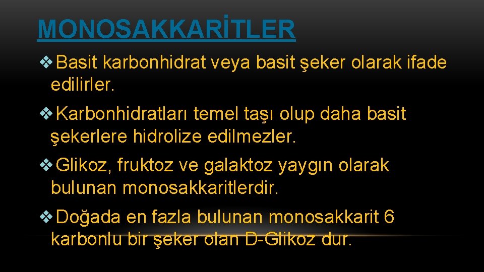 MONOSAKKARİTLER ❖Basit karbonhidrat veya basit şeker olarak ifade edilirler. ❖Karbonhidratları temel taşı olup daha