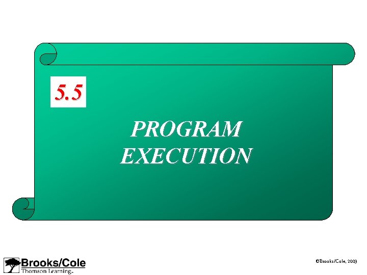 5. 5 PROGRAM EXECUTION ©Brooks/Cole, 2003 5. 5 PROGRAM EXECUTION ©Brooks/Cole, 2003