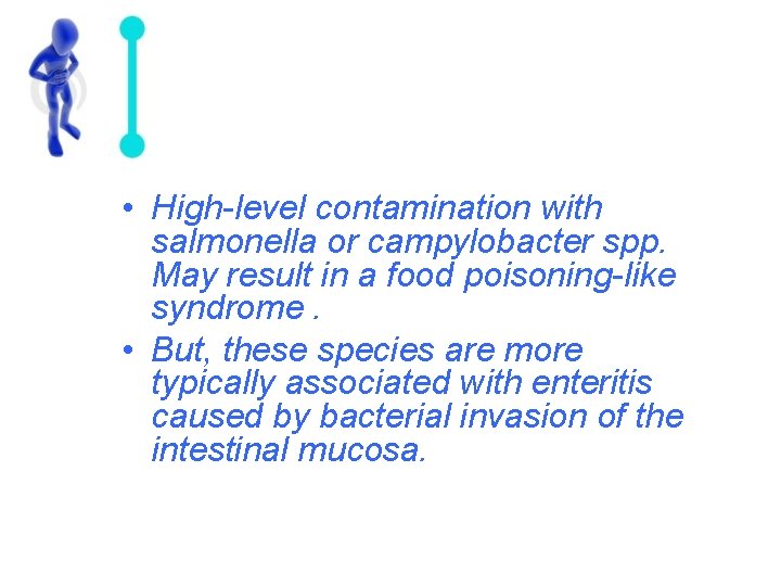 • High-level contamination with salmonella or campylobacter spp. May result in a food