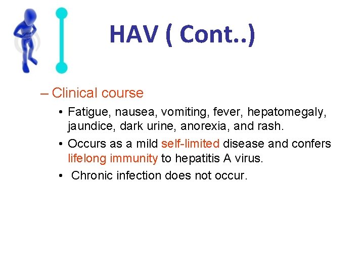 HAV ( Cont. . ) – Clinical course • Fatigue, nausea, vomiting, fever, hepatomegaly,