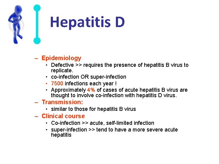 Hepatitis D – Epidemiology • Defective >> requires the presence of hepatitis B virus